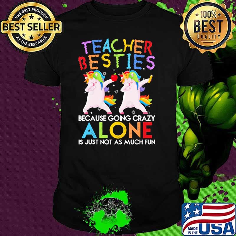 Teacher Besties Because Going Crazy Alone Is Not Fun Unicorn Dabbing shirt