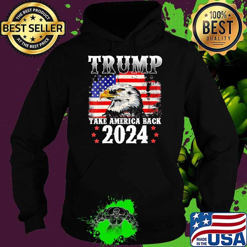 Trump 2024 Take America Back American Flag Eagle s Hoodie Trump 2024 Take America Back American Flag Eagle s Hoodie
