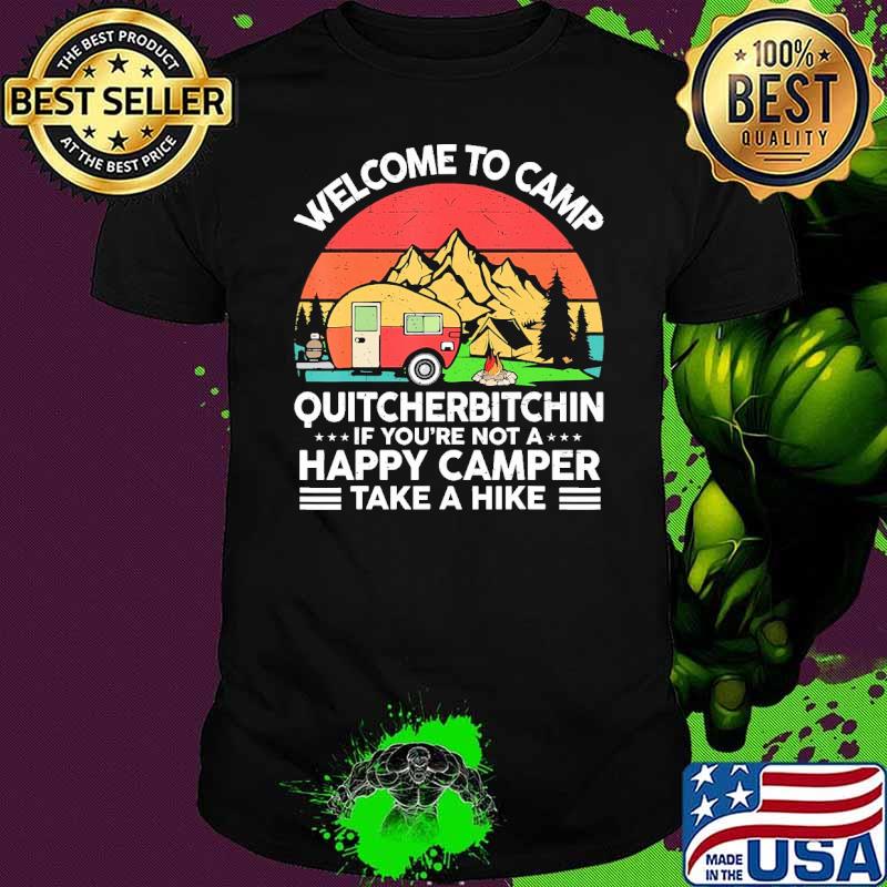 Welcome To Camp Quitcherbitchin If You're Not A Happy Camper Hike Vintage shirt