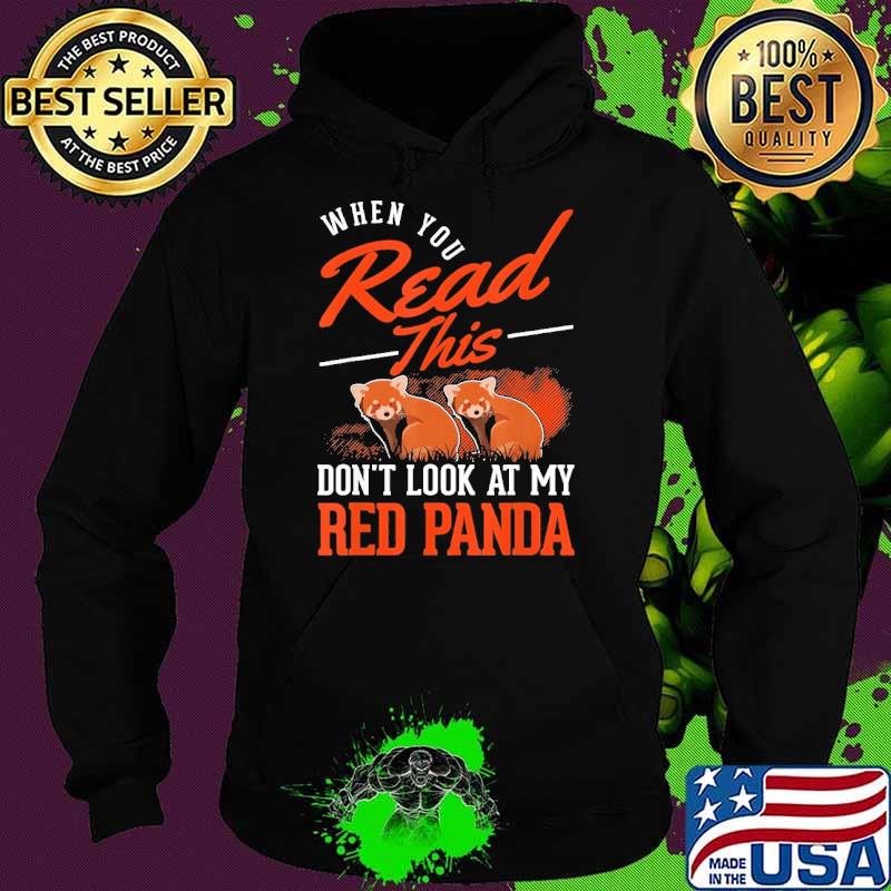 When You Read This Don'T Look At My Red Panda s Hoodie When You Read This Don'T Look At My Red Panda s Hoodie