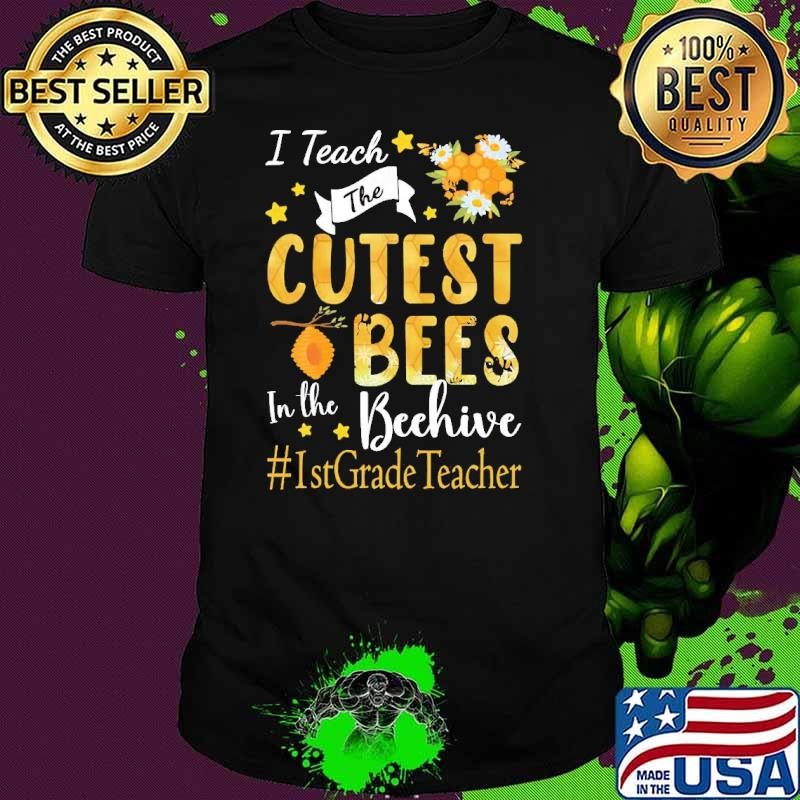 1st Grade Teacher I Teach The Cutest Bees In The Beehive T-Shirt