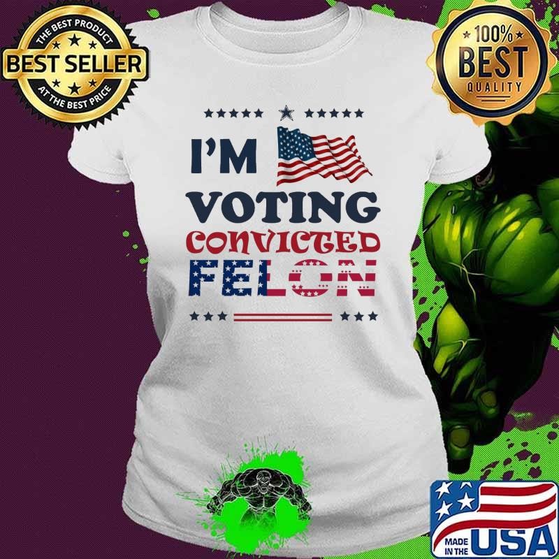 2024 i'm voting convicted felon stars american flag T-Shirt