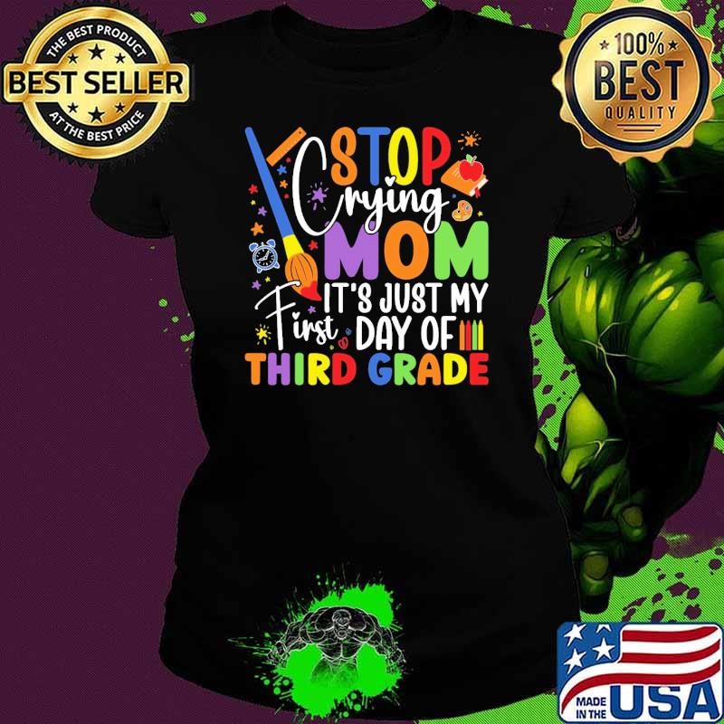 3rd Grade Stop Crying Mom It's Just My 1st Day Of 3rd Grade T-Shirt