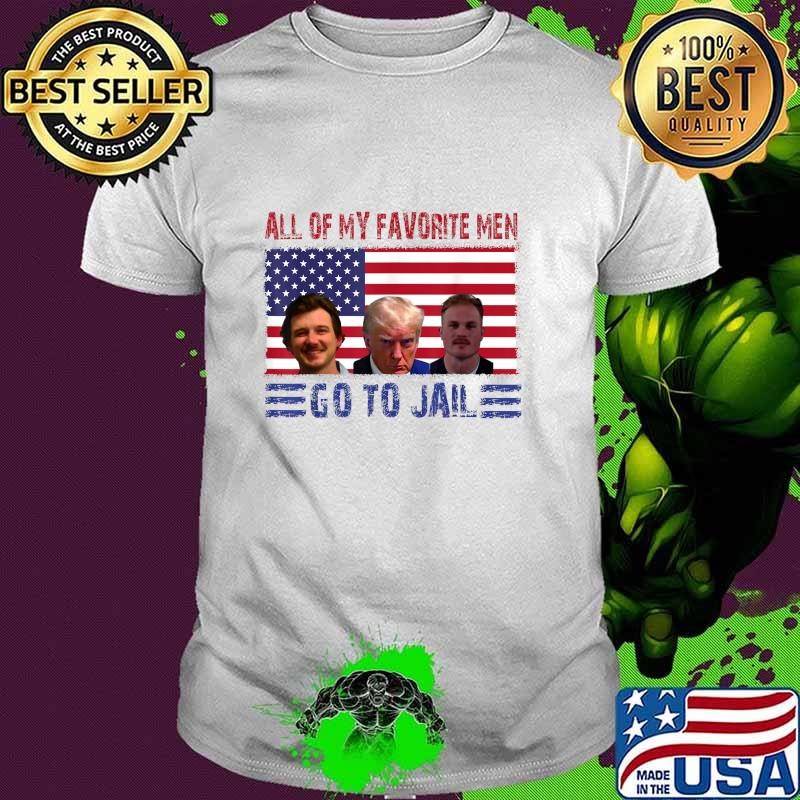 All Of My Favorite Men Go To Jail Trump President American Flag T-Shirt