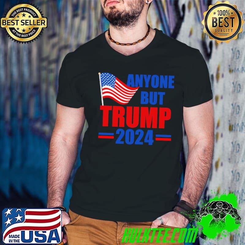 Anyone But Trump 2024 Election – Trump 2024 President Shirt