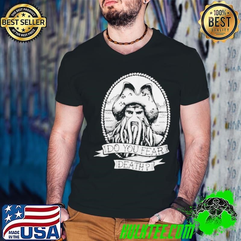 Are You Afraid Of Death Long Pirates of the Caribbean shirt