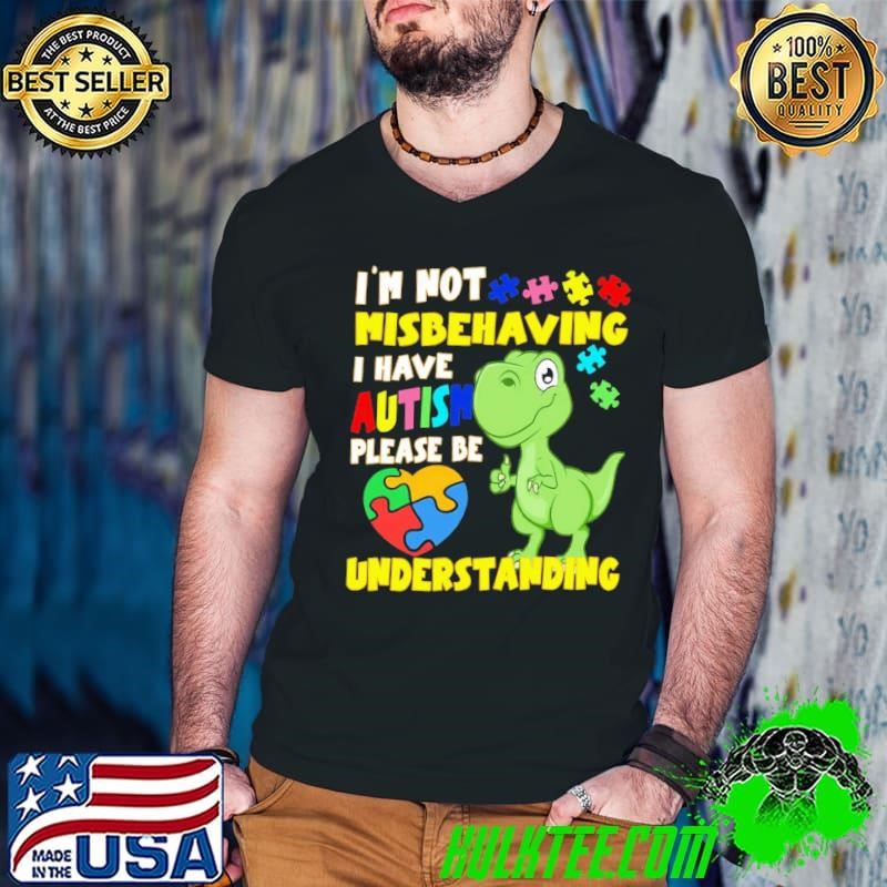 Autism Awareness I'm Not Misbehaving I Have Autism Dinosaur T-Shirt
