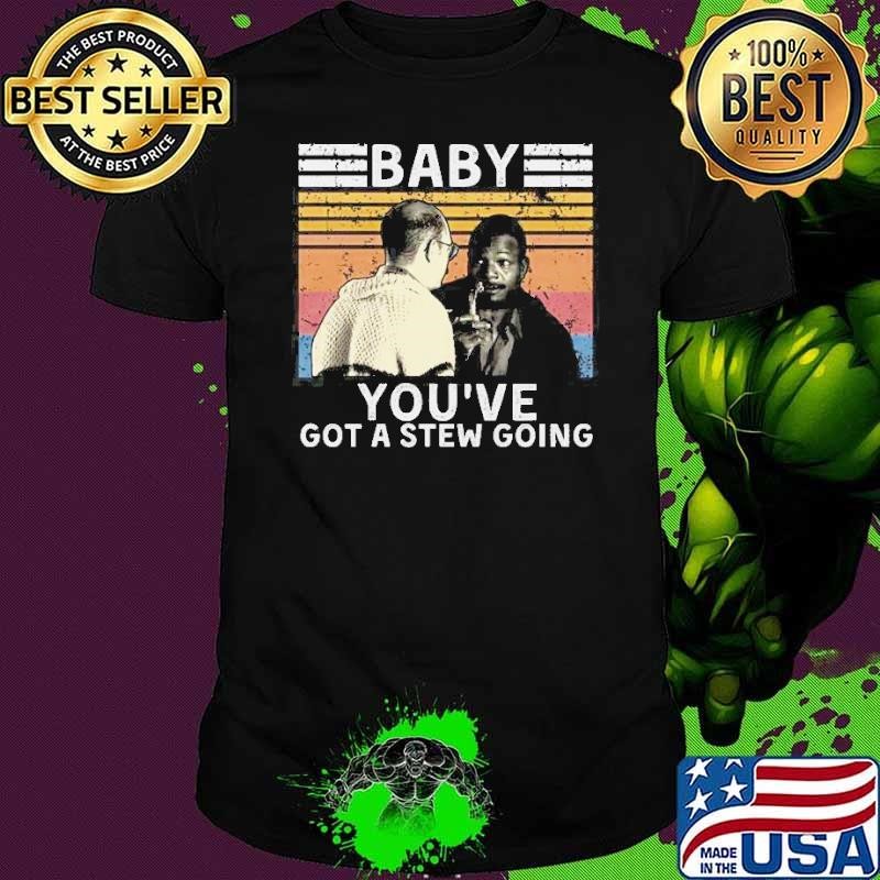 Baby You’ve Got A Stew Going Vintage Shirt
