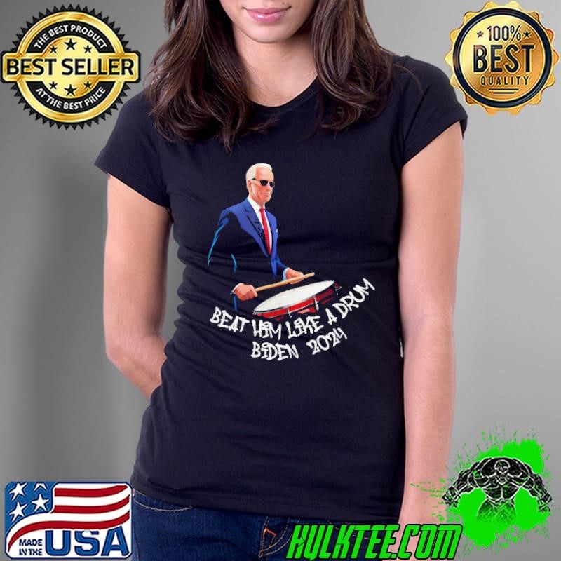 Beat Him Like A Drum Biden 2024 Trump 2024 President Ladies Tee