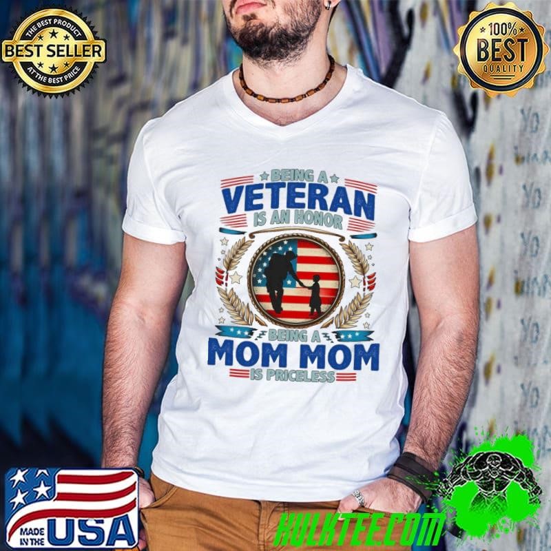 Being A Veteran Is An Honor Being A Mom Mom Usa Flag 4Th Of July T-Shirt