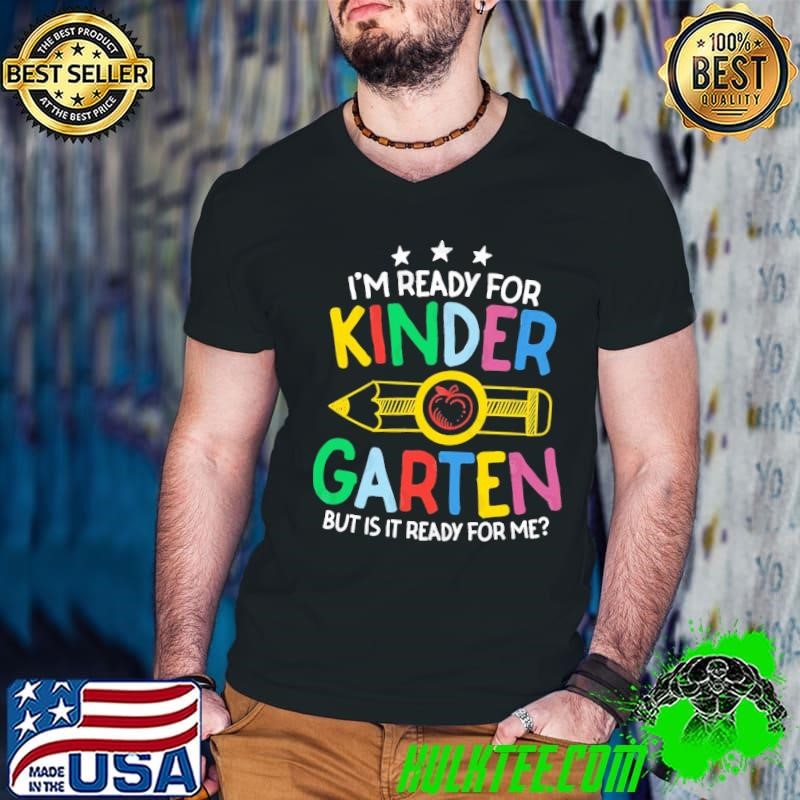 Best I'm Ready for Kindergarten But is it Ready For Me T-Shirt
