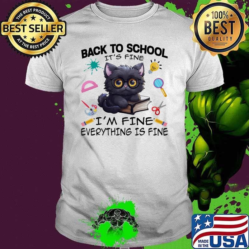 Black Cat Back to School Its Fine Im Fine Everything is Fine T-Shirt