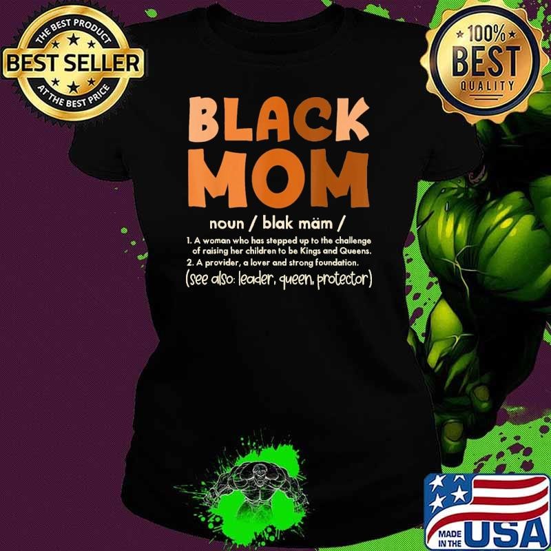 Black Mom Melanin Definition African American A Woman Has Stepped Up T-Shirt