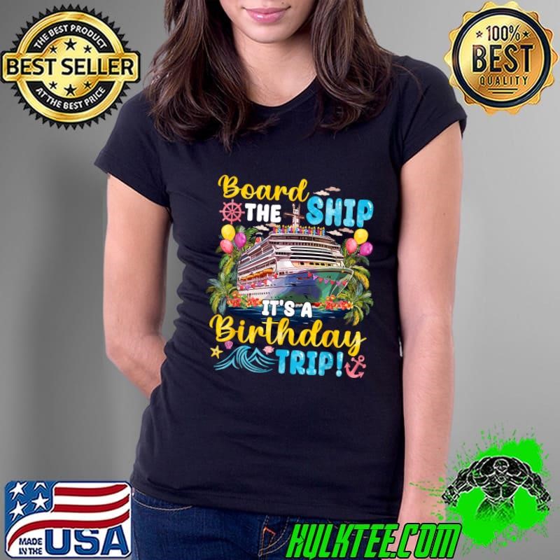 Board The Ship It's A Birthday Trip Bday Ship Party Matching Ladies Tee