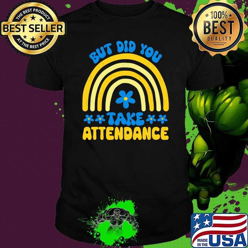 But Did You Take Attendance Rainbow Groovy Back To School T-Shirt