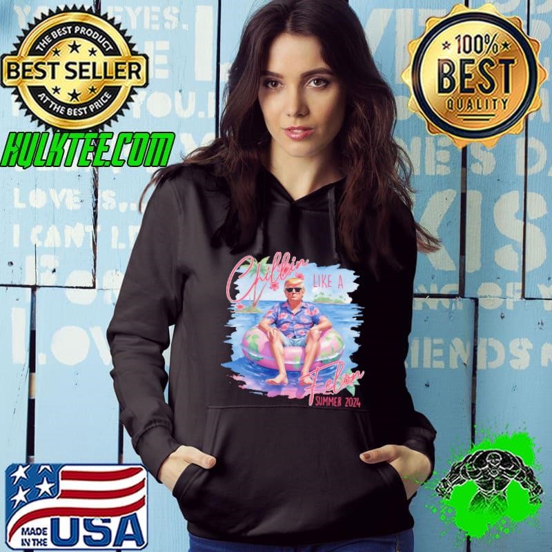Chillin Like A FELON Summer 2024 – Trump President 2024 Hoodie