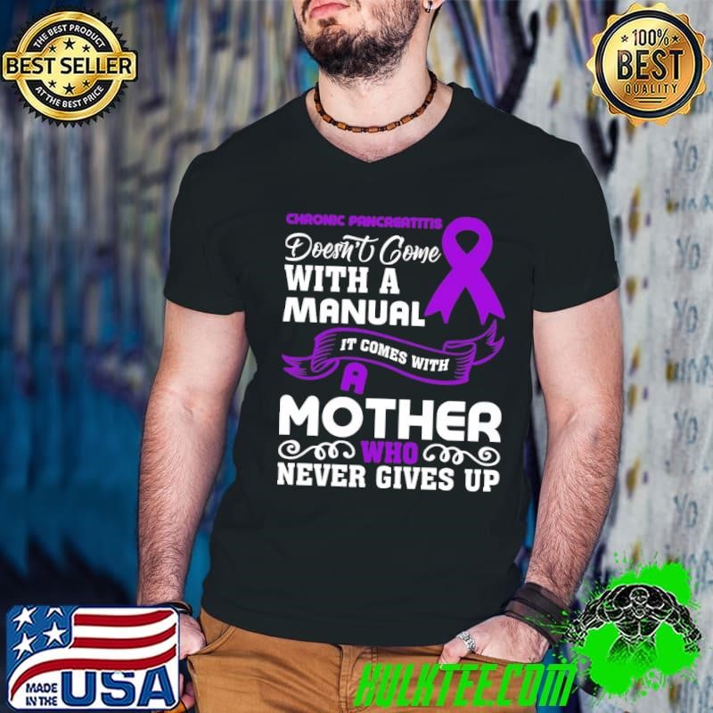 Chronic Pancreatitis Doesn't Come With A Manual Comes With A Mother T-Shirt