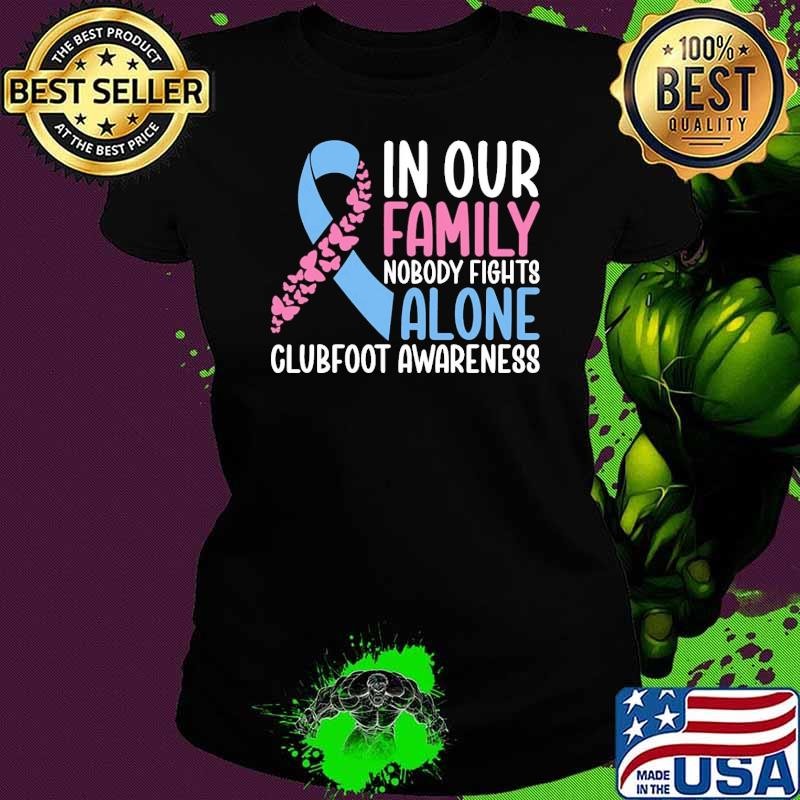 Clubfoot Awareness In Our Family NoBody Fights Alone T-Shirt