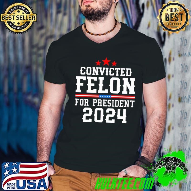 Convicted Felon For President 2024 Red Stars Election T-Shirt