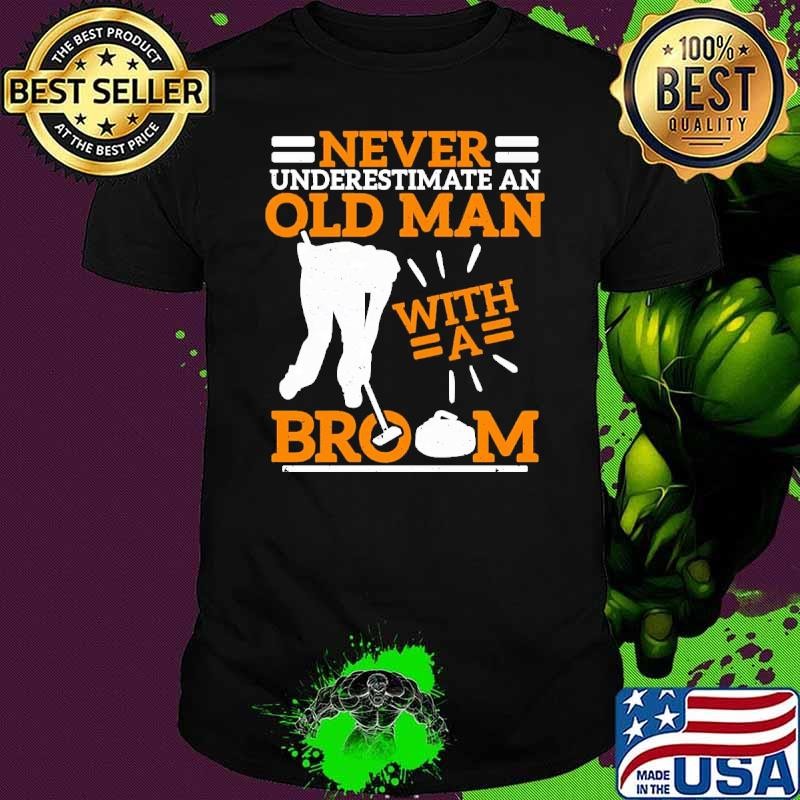 Curling Never Underestimate An Old Man With A Broom T-Shirt