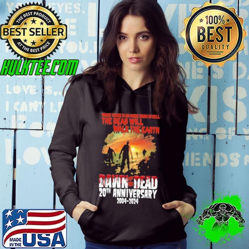 Dawn Of The Dead 20th Anniversary 2004 2024 Hoodie Dawn Of The Dead 20th Anniversary 2004 2024 Hoodie