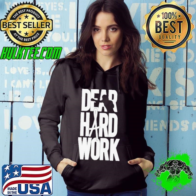 Dear Hard Work Shirt