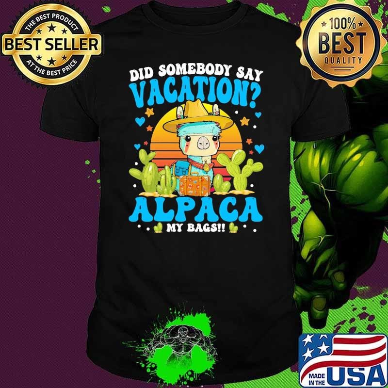 Did Somebody Say Vacation Alpaca My Bags Alpaca Animal Lover Sunset Unisex