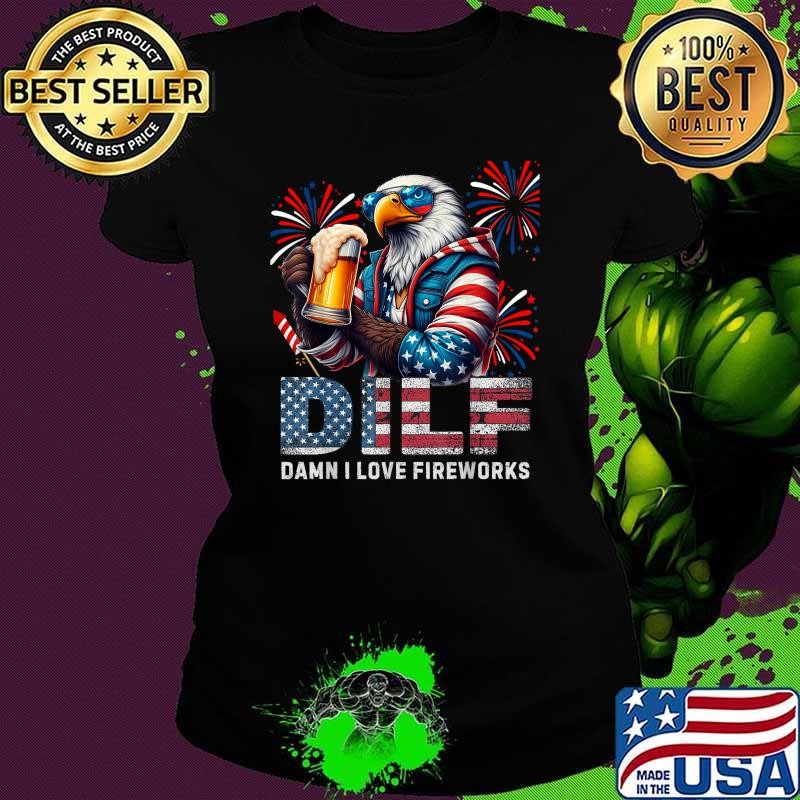Dilf Damn I Love Frieworks July 4th Eagle T-Shirt