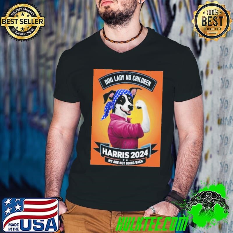 Dog Lady No CHildren Harris 2024 We Are Not Going Back shirt