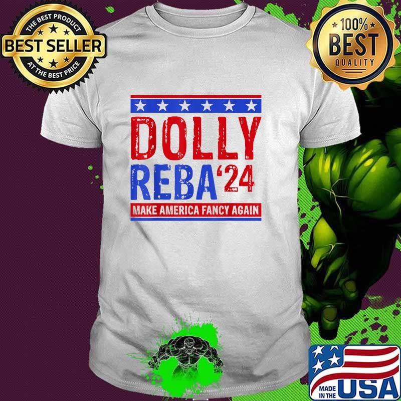 Dolly Reba '24 Make America Fancy Again Election 2024 T-Shirt