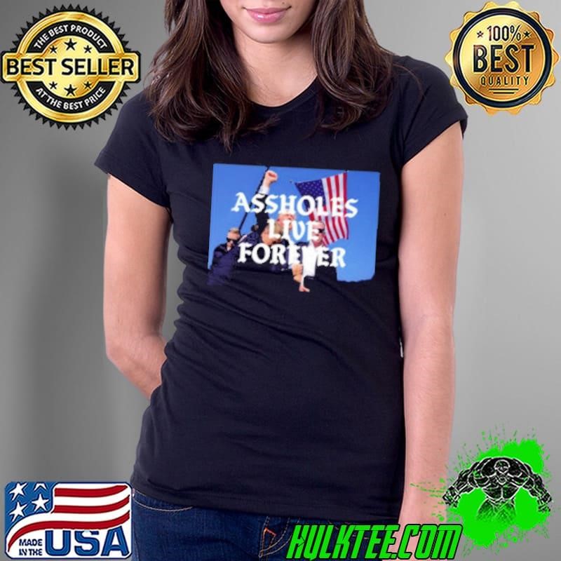 Donald Trump Assholes Live Forever Shirt