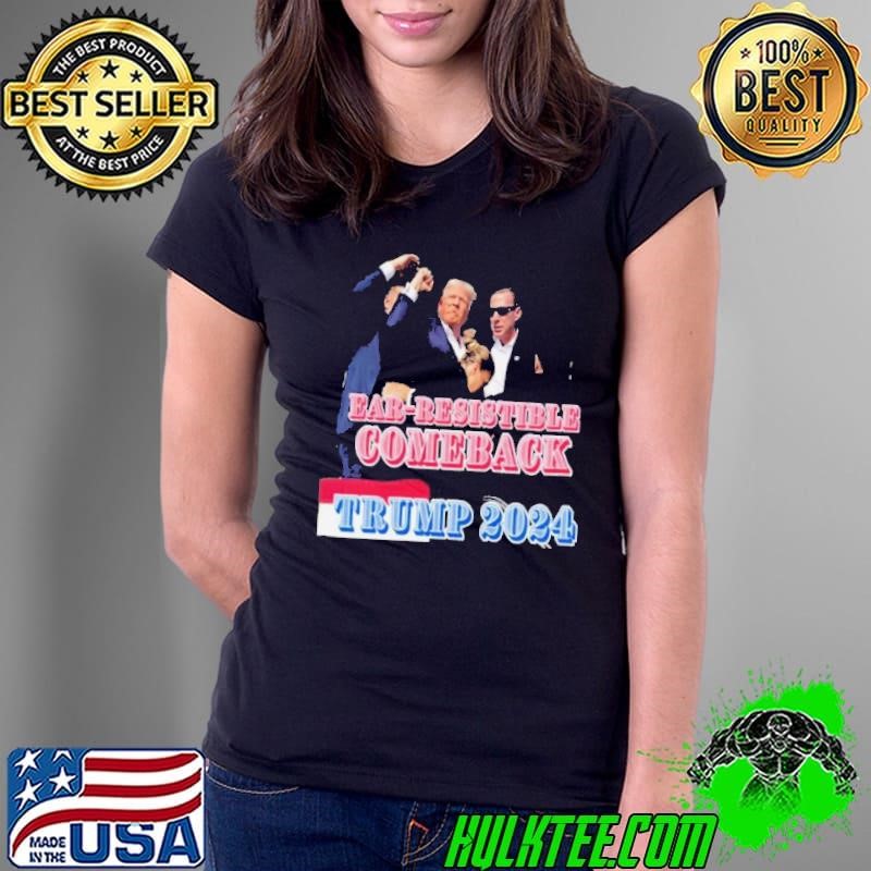 Donald Trump Ear Resistible Comeback Trump 2024 shirt