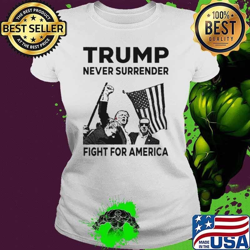 Donald Trump Never Surrender Fight For America Trump Shot Ladies tee