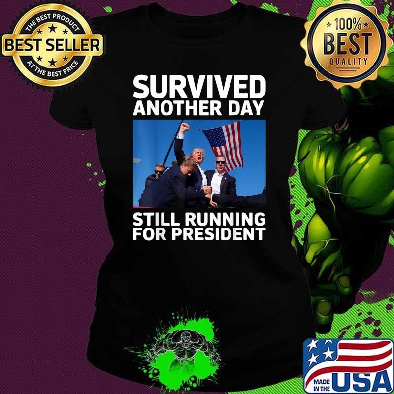 Donald Trump Survived Another Day Still Running For President Usa Flag Ladies tee