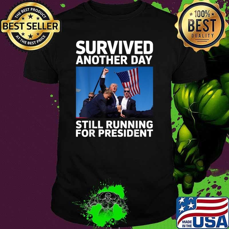 Donald Trump Survived Another Day Still Running For President Usa Flag Unisex
