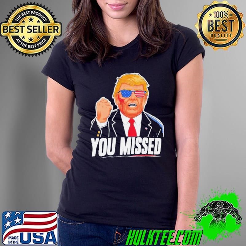 Donald Trump You Missed Was Shot 2024 Shirt