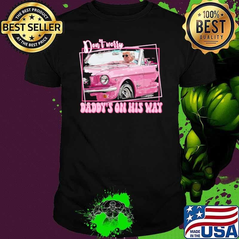 Don't Worry Daddy's On His Way Home Trump Pink 2024 Take America Back 2024 T-Shirt