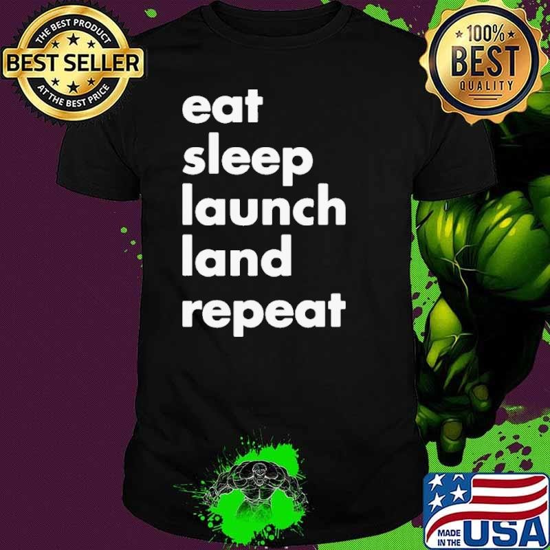 Eat sleep launch land repeat shirt