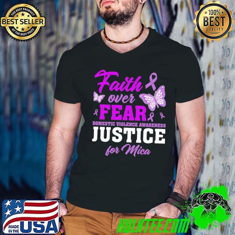 Faith Over Fear Domestic Violence Awareness Justice For Mica Butterflies T-Shirt