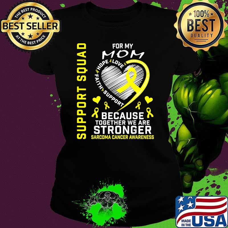 For My Support Squad Because Together We Are Stronger Sarcoma Cancer Awareness Ladies tee