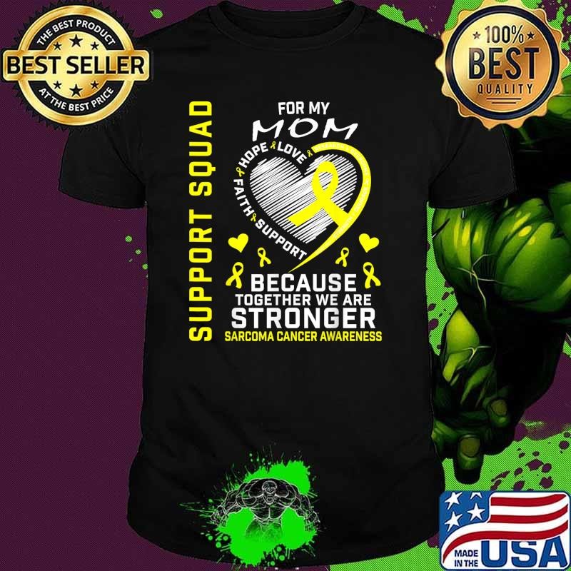 For My Support Squad Because Together We Are Stronger Sarcoma Cancer Awareness Unisex