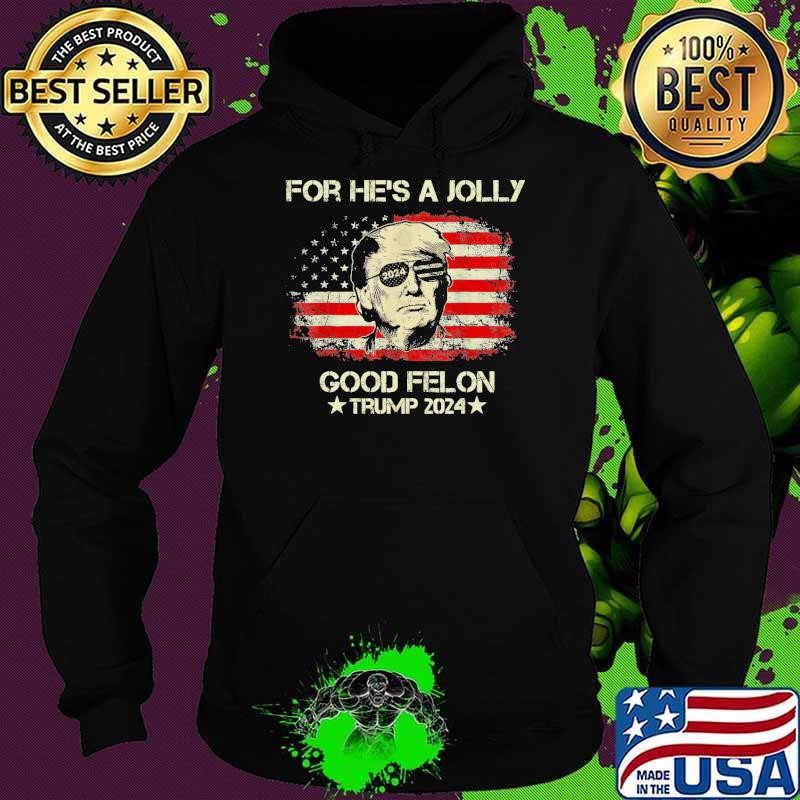 For he's a jolly good felon Trump 2024 President usa flag Hoodie