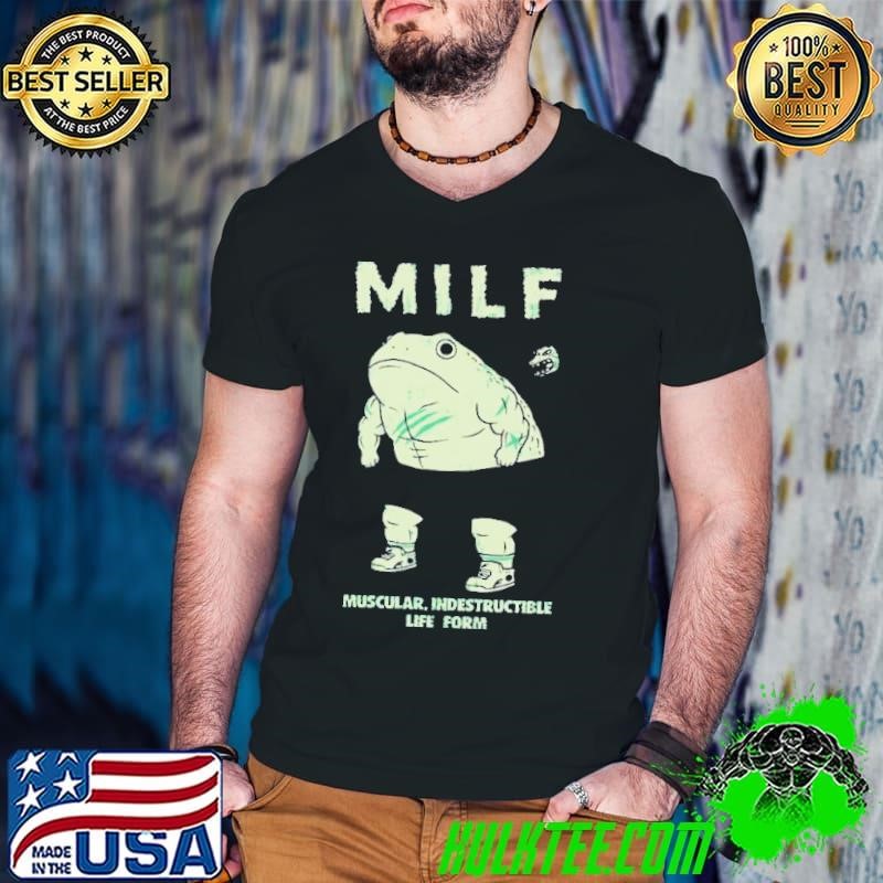 Frog Milf Deadly Form Muscular Indestructible Life Form Shirt