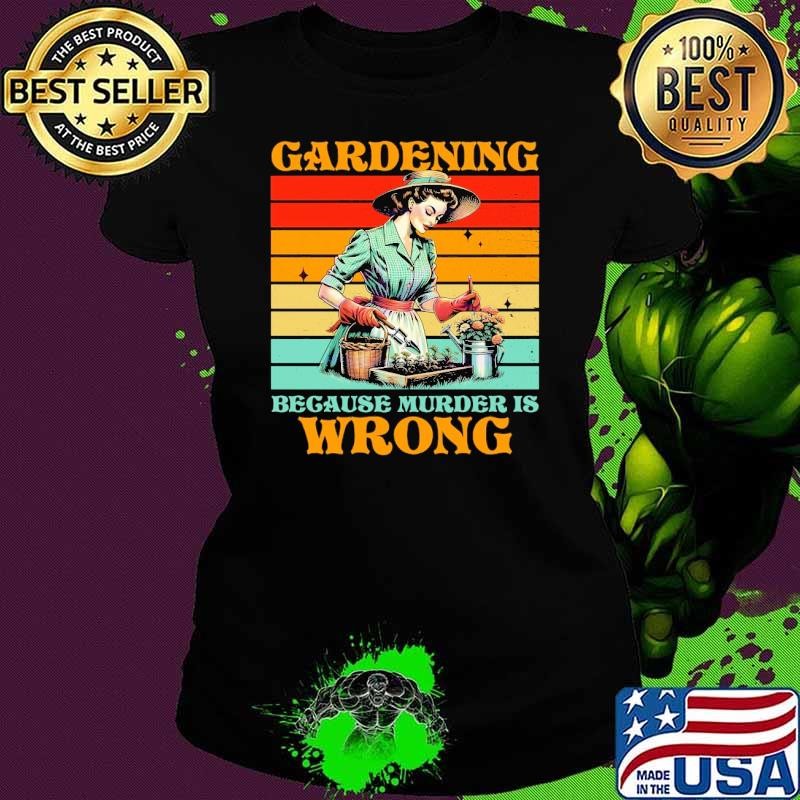 Gardening Because Murder Is Wrong Plant Lover Vintage T-Shirt