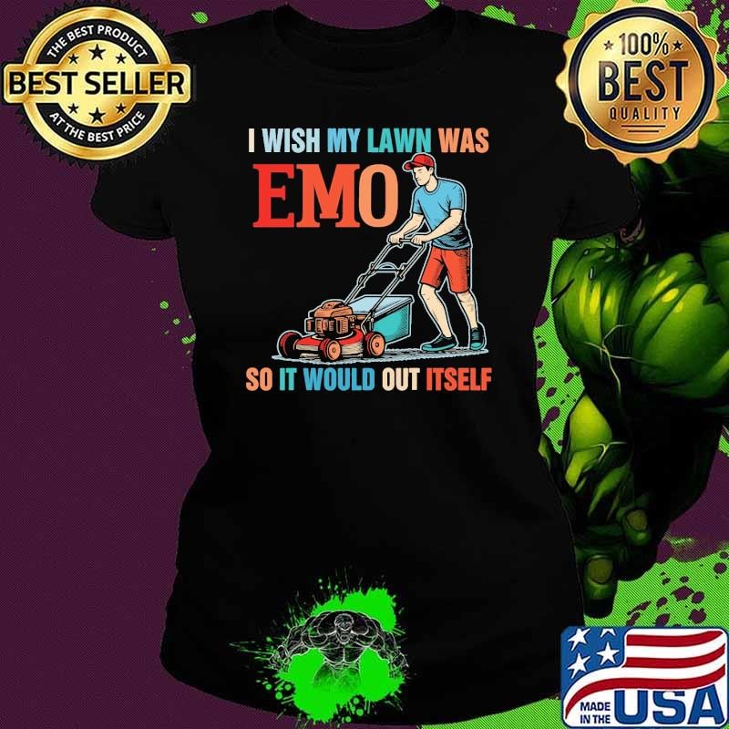 Gardening Dad Lawn Mower I Wish My Lawn Was Emo Mowing Lawn T-Shirt