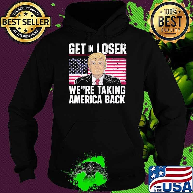 Get In Loser We're Taking America Back TRUMP 2024 Usa Flag Hoodie