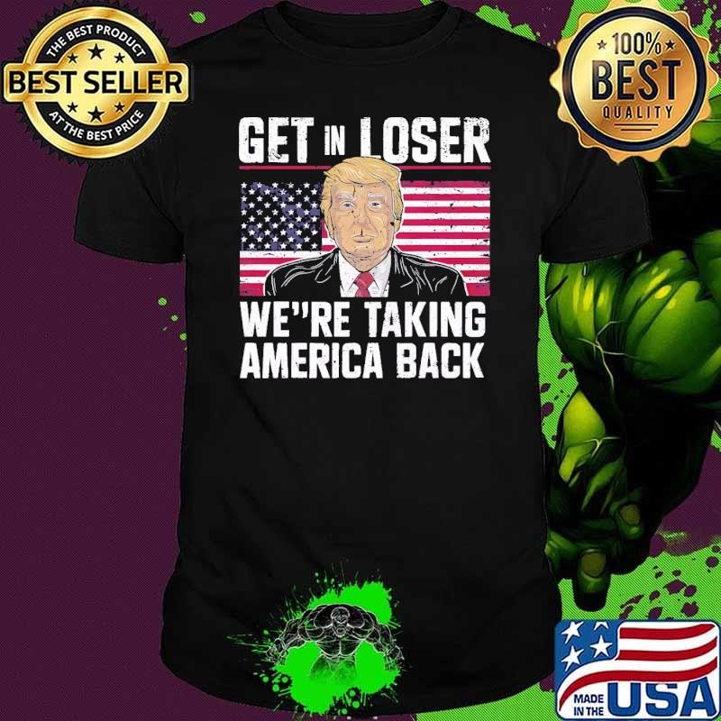 Get In Loser We're Taking America Back TRUMP 2024 Usa Flag Unisex