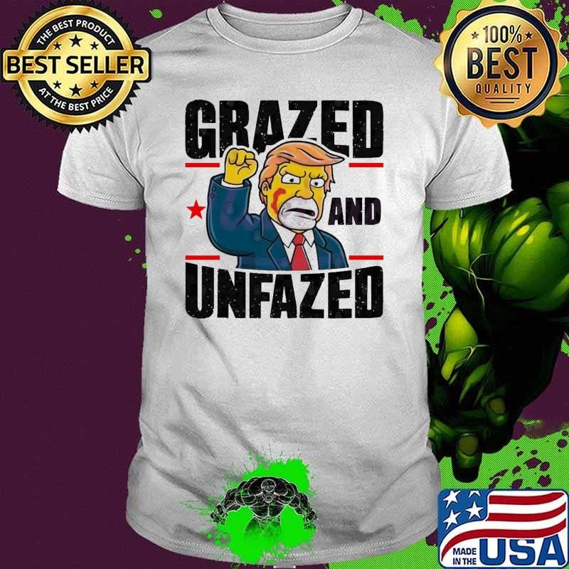 Grazed and Unfazed Trump Shot President Assassination Attempt T-Shirt