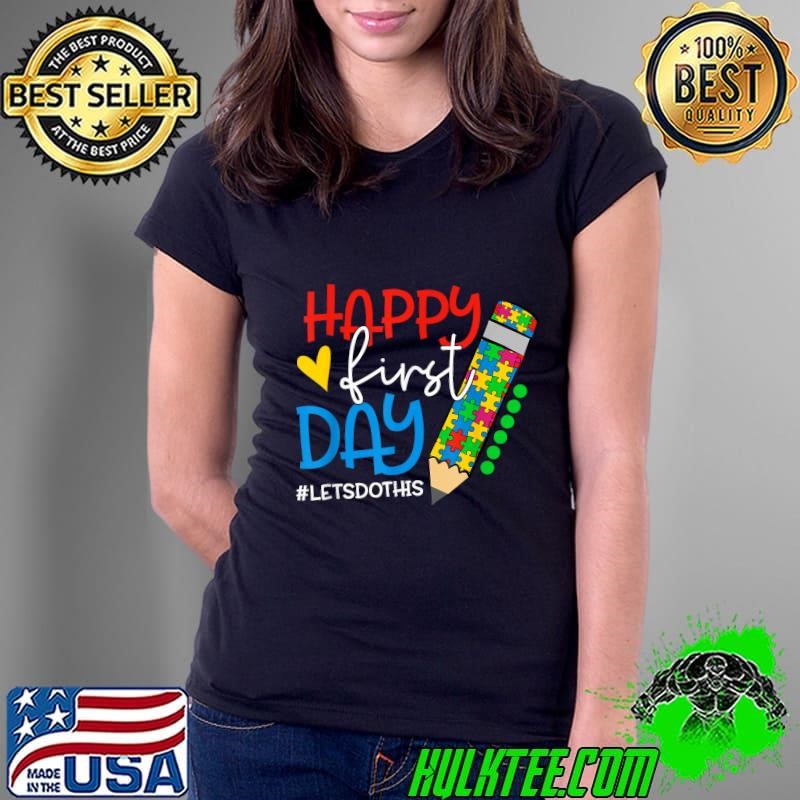 Happy First Day Lets Do This Autism Back To School Teacher Pencil T-Shirt