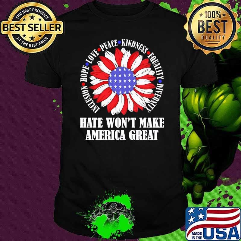 Hate Won't Make America Great Hope Peave Kindness Sunflower Us Flag T-Shirt